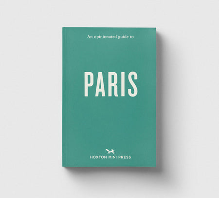 An Opinionated Guide to Paris