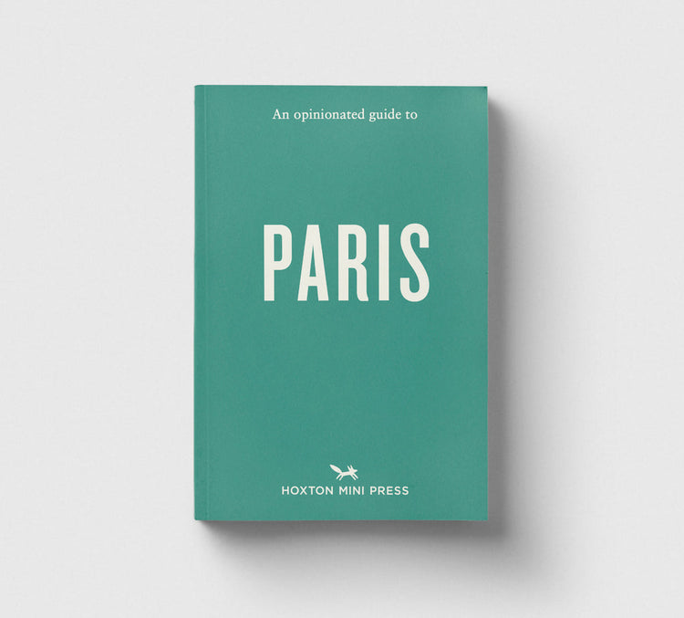 An Opinionated Guide to Paris