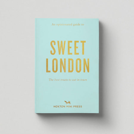 An Opinionated Guide to Sweet London