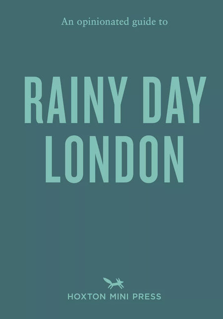 An Opinionated Guide To Rainy Day London